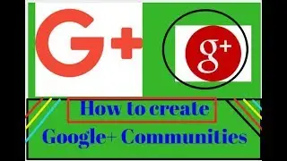 How to create Google+ Communities | Google plus Communities 2017