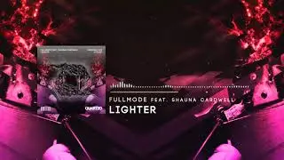 FullMode feat. Shauna Cardwell - Lighter (OUT NOW!) [FREE]
