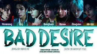 ENHYPEN (엔하이픈) 'Bad Desire (With or Without You) (English Ver.)' Lyrics (Color Coded Lyrics)