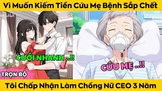 Vì Muốn Kiếm Tiền Cứu Mẹ Bệnh Sắp Ch.ết - Tôi Chấp Nhận Làm Chồng Nữ CEO Bị Liệt 3 Năm