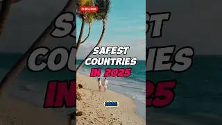 Top 5 Safest Countries to Live & Relax in 2025