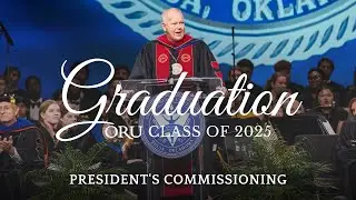 Graduation 2025 | Commissioning Speech: ORU President Dr. William M. Wilson