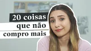 20 COISAS QUE NÃO COMPRO MAIS - minimalismo | CIAO DORA