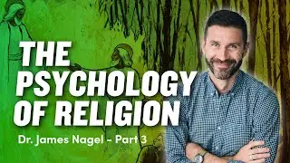 Mormon Stories #340: The Psychology of Religion with Dr. James Nagel Part 3
