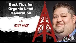 Best Tips for Organic Lead Generation w/Scott Hack Real Estate Uncensored