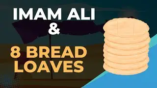 Imam Ali's Wise Judgment: The Story of the Eight Loaves of Bread