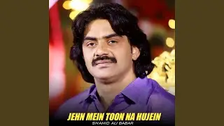 Jehn Mein Toon Na Hujein