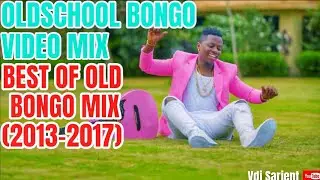 🔥OLD SCHOOL BONGO MIX | BONGO MIX ( 2013 - 2017 ) | VDJ SARJENT DIAMOND ASLAY SHETTA RAYVANNY