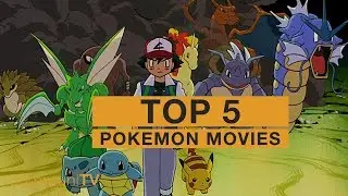 TOP 5: Pok&eacute;mon Movies