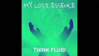 Think Fluid - My Lost Essence