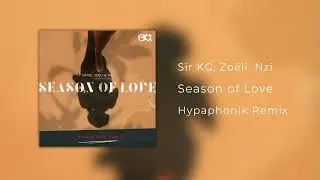 Sir KG - Season of Love (Hypaphonik Remix) [feat. Zoëli & Nzi]