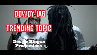 Dowdy IAG - Trending Topic (Shot in Ultra HD) Dir by @Dougiekingxx
