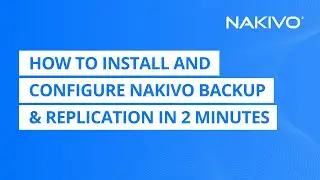 How to install and configure NAKIVO Backup & Replication in 2 minutes