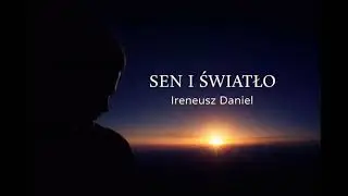 Sen i światło — Ireneusz Daniel