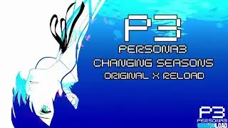 Persona 3 - Changing Seasons Original x RELOAD Dual Mix 4K