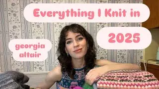 Everything I Knit in 2025 | Georgia Altair