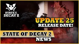 State Of Decay 2 NEW UPDATE 25 Plague Territories CONFIRMED RELEASE DATE! | Full Showcase Of Patch