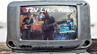 Harpoon, the Whale - T2U (Lyric Video)