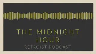 Retroist Podcast Episode 306 (The Midnight Hour)