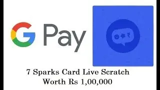 Google Pay  (Formerly - Tez) - 7 Spark Cards Scratch of Rs 1 LAKH each