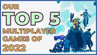 Our Top 5 Multiplayer Games of 2022