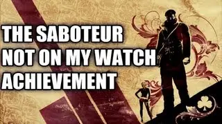 The Saboteur - Not On My Watch Achievement Guide