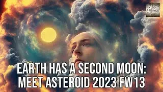 Earth Has a Second Moon: Meet Asteroid 2023 FW13