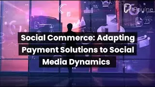 Social Commerce: Adapting Payment Solutions to Social Media Dynamics
