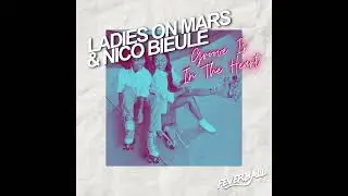 Ladies On Mars, Nico Bieule - Groove Is In The Heart (Extended Mix) [Feverball]