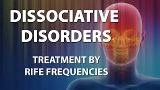 Dissociative Disorders (Depersonalization - Derealization) - RIFE Frequencies - Quantum Medicine
