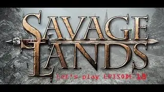 Savage Lands Let's Play/Gameplay Episode 18
