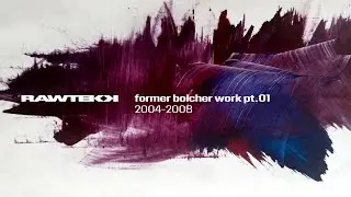 Rawtekk - Former Bolcher Work PT.01 2004 - 2008 (Minimix)