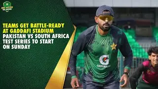 Teams Get Battle-Ready At Gaddafi Stadium 🏟️ Pakistan 🆚 South Africa Test Series To Start On Sunday