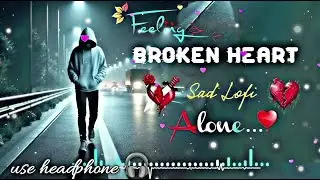 Romantic Feel Broken Heart 💔 Full Indian Song🎶 #lofimusic  #sad #sadstatus #song #romantic #love