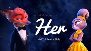 Her (JVKE & Annika Wells) | Judy Hopps x Nick Wilde | Rudrakshi Edits