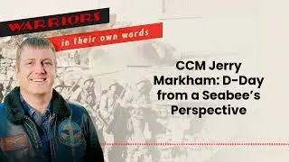 CCM Jerry Markham: D-Day from a Seabee&rsquo;s Perspective | Audio