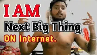 I am next big thing on internet from india.