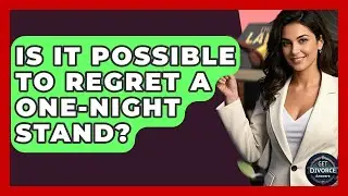 Is It Possible To Regret A One-night Stand? - Get Divorce Answers
