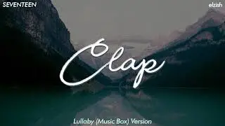 SEVENTEEN - Clap (박수) / Lullaby/Music Box Version