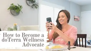 How to Become a doTerra Wellness Advocate