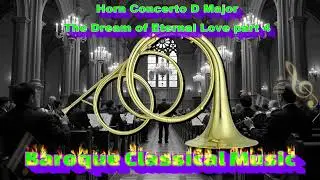 Baroque Horn Concerto D Major - The Dream of Eternal Love part 4 #baroquemusic #baroque
