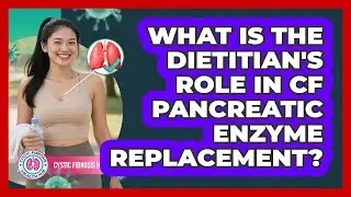 What Is The Dietitian's Role In CF Pancreatic Enzyme Replacement? - Cystic Fibrosis Health Hub
