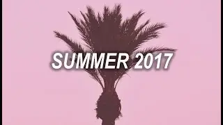 Songs that bring you back to summer 2017 ✨✨✨