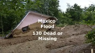 SUPPORT FAMILIES AFFECTED BY MEXICO FLOOD 130 DEAD Or MISSING
