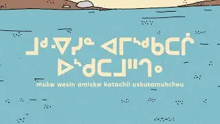 Episode 2 - ᒧᒄ ᐌᓯᓐ ᐊᒥᔅᒄ ᑲᑕᒌ ᐅᔅᑯᑕᒧᐦᒉᐤ/ mukw wesin amiskw katachii uskutamuhcheu