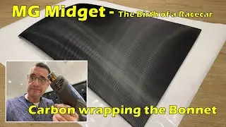 Carbon Wrapping an MG Midget Bonnet - Birth of a Racecar (Episode 71)