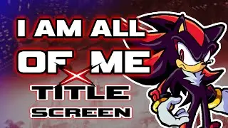 I AM ALL OF ME x TITLE SCREEN Remix - Sonic X Shadow Generations