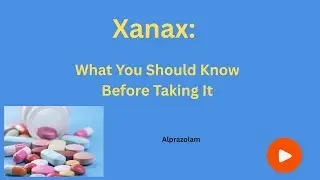 Xanax (Alprazolam) Explained: Uses, Side Effects, and Safety Tips