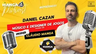 Manga Talks #Ep 37   Daniel Cazan    Cantor e Designer de jogos