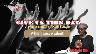 Daily Benefits - When Jesus is silent! - Ololade Oni